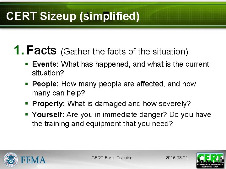CERT Sizeup (simplified) 1. Facts (Gather the facts of the situation) § Events: What