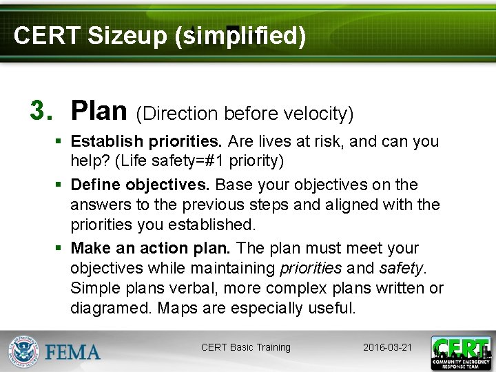 CERT Sizeup (simplified) 3. Plan (Direction before velocity) § Establish priorities. Are lives at