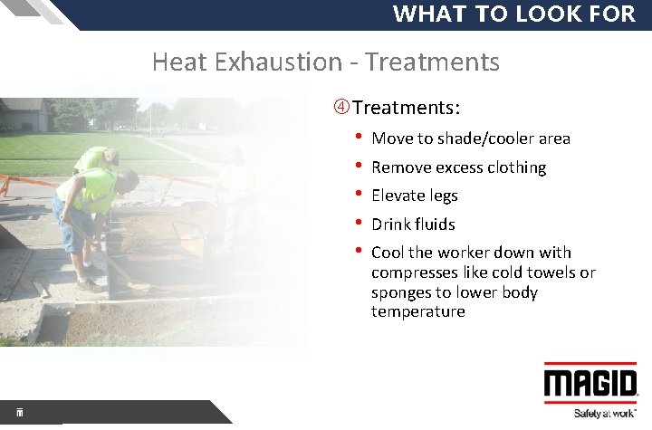 WHAT TO LOOK FOR Heat Exhaustion - Treatments: • Move to shade/cooler area •