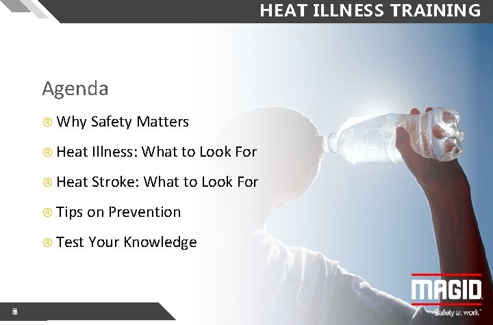 HEAT ILLNESS TRAINING Agenda Why Safety Matters Heat Illness: What to Look For Heat