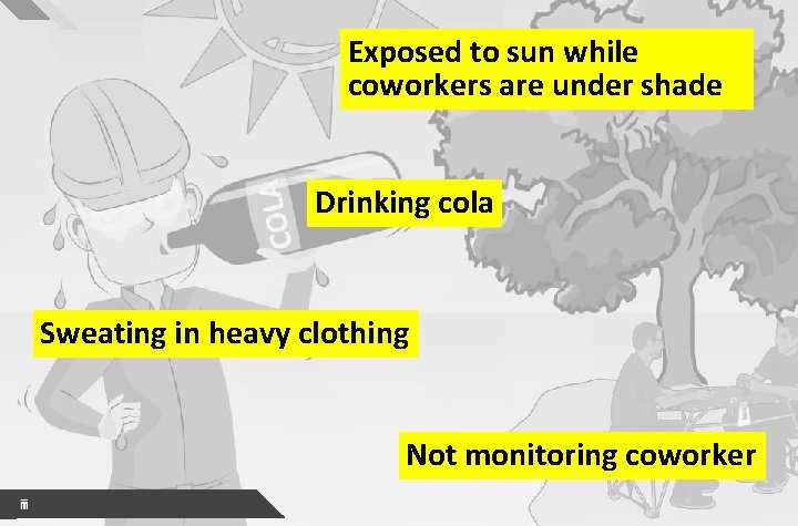 TEST YOUR KNOWLEDGE Exposed to sun while coworkers are under shade Drinking cola Sweating