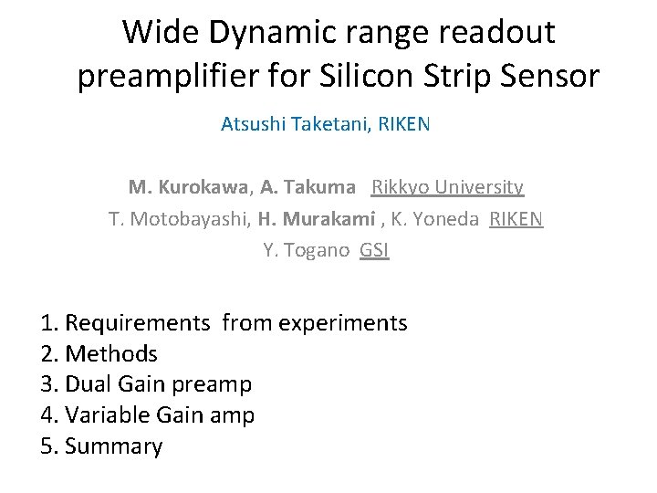 Wide Dynamic range readout preamplifier for Silicon Strip Sensor Atsushi Taketani, RIKEN M. Kurokawa,