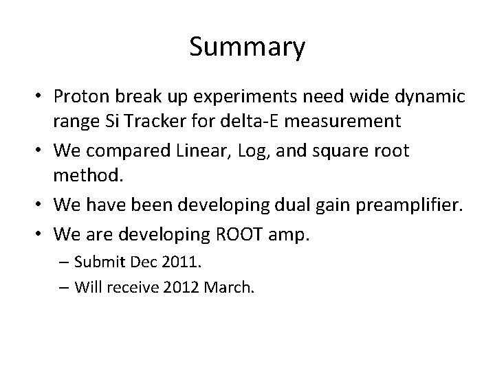 Summary • Proton break up experiments need wide dynamic range Si Tracker for delta-E