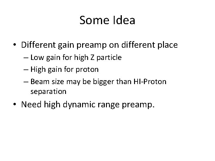 Some Idea • Different gain preamp on different place – Low gain for high