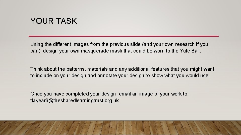 YOUR TASK Using the different images from the previous slide (and your own research