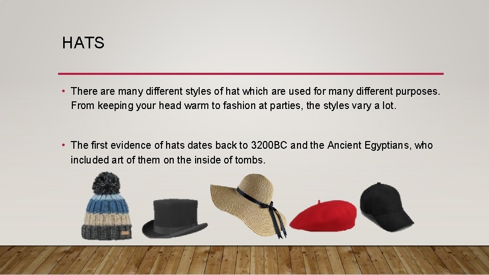 HATS • There are many different styles of hat which are used for many