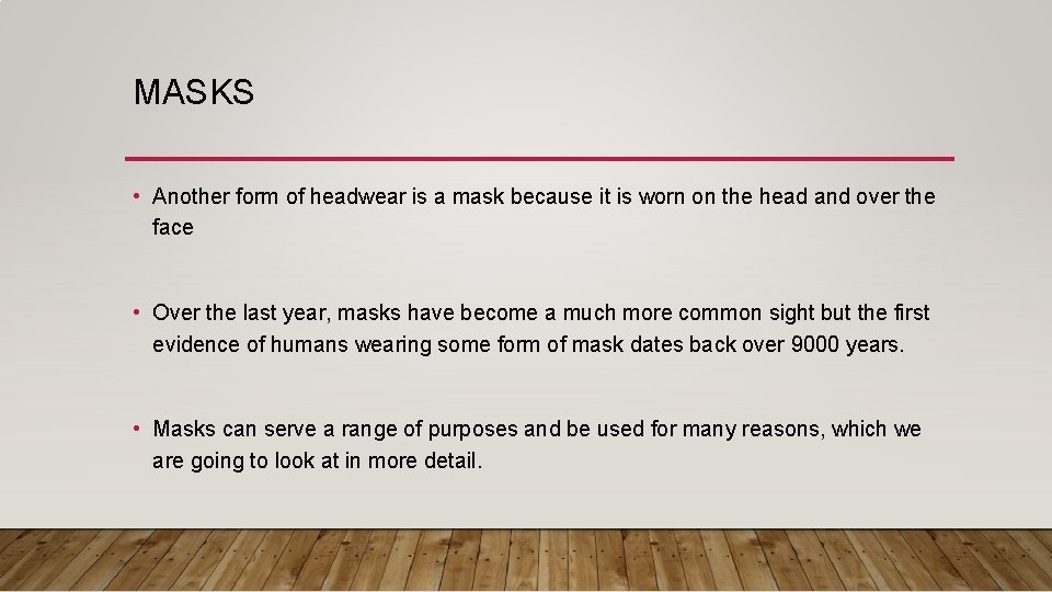 MASKS • Another form of headwear is a mask because it is worn on