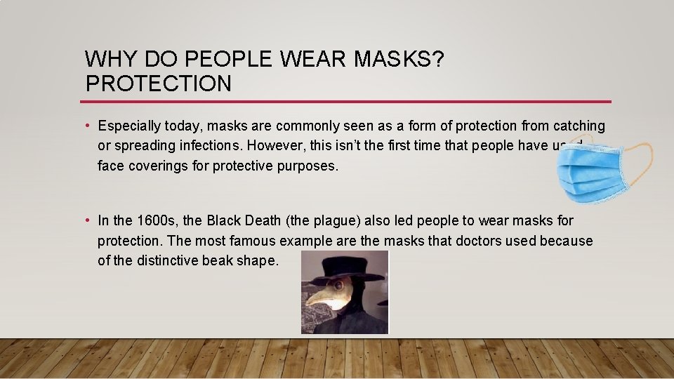 WHY DO PEOPLE WEAR MASKS? PROTECTION • Especially today, masks are commonly seen as