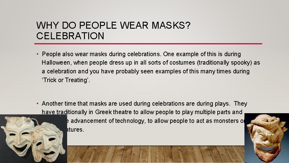 WHY DO PEOPLE WEAR MASKS? CELEBRATION • People also wear masks during celebrations. One