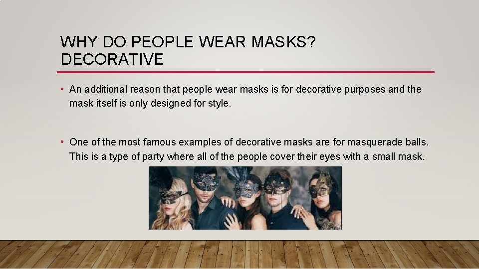 WHY DO PEOPLE WEAR MASKS? DECORATIVE • An additional reason that people wear masks