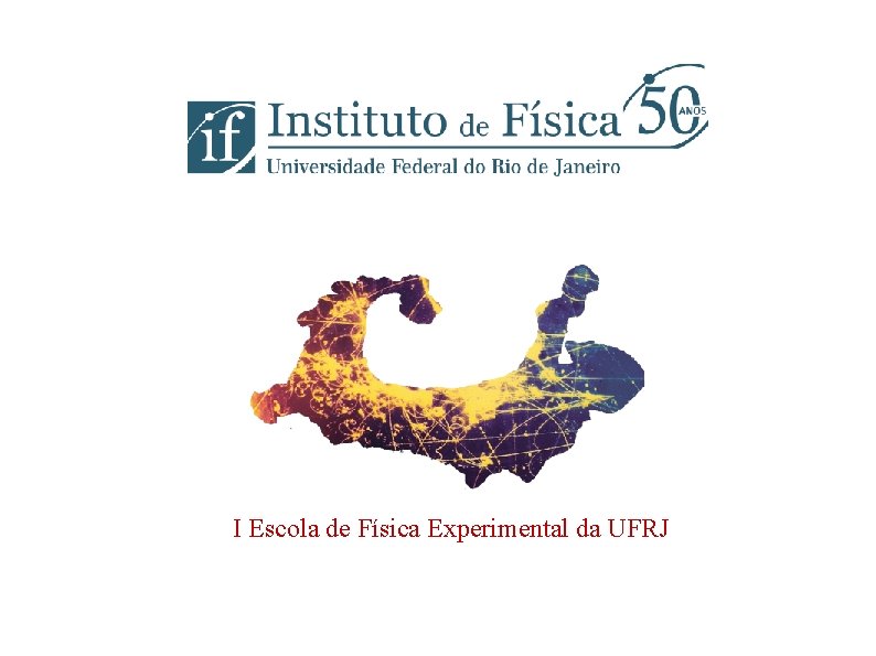 I Escola de Física Experimental da UFRJ 