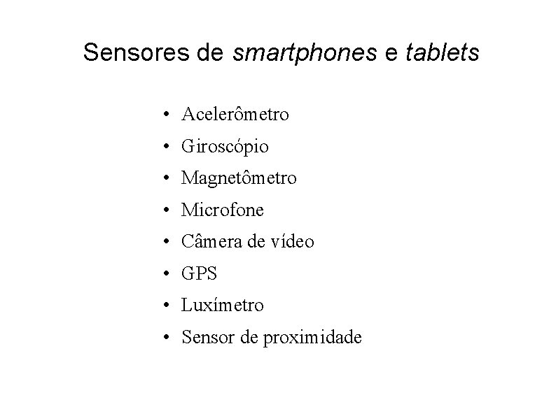 Sensores de smartphones e tablets • Acelerômetro • Giroscópio • Magnetômetro • Microfone •