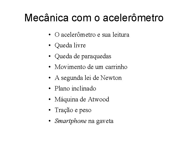 Mecânica com o acelerômetro • O acelerômetro e sua leitura • Queda livre •