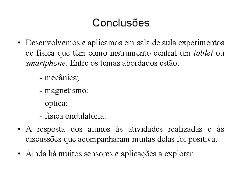 Conclusões • Desenvolvemos e aplicamos em sala de aula experimentos de física que têm