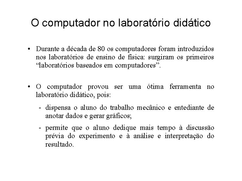 O computador no laboratório didático • Durante a década de 80 os computadores foram