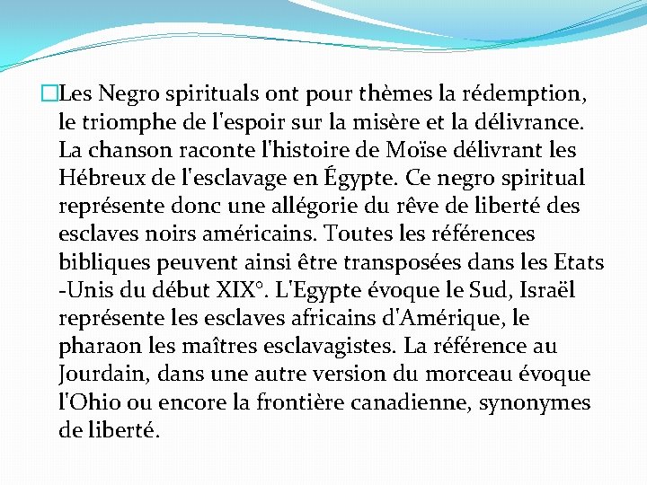 �Les Negro spirituals ont pour thèmes la rédemption, le triomphe de l'espoir sur la