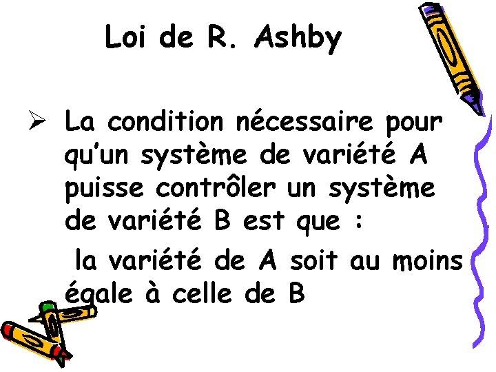 Loi de R. Ashby Ø La condition nécessaire pour qu’un système de variété A