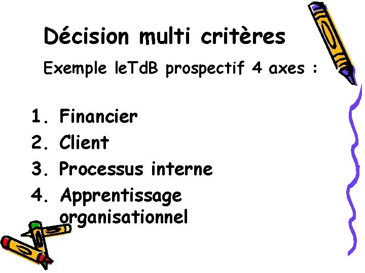 Décision multi critères Exemple le. Td. B prospectif 4 axes : 1. 2. 3.