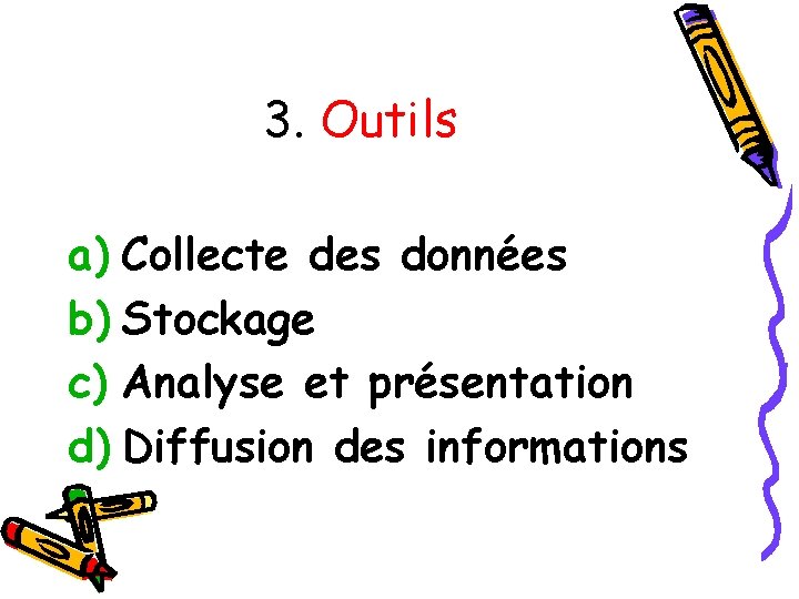 3. Outils a) Collecte des données b) Stockage c) Analyse et présentation d) Diffusion