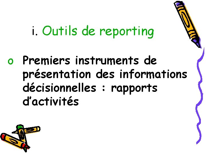 i. Outils de reporting o Premiers instruments de présentation des informations décisionnelles : rapports