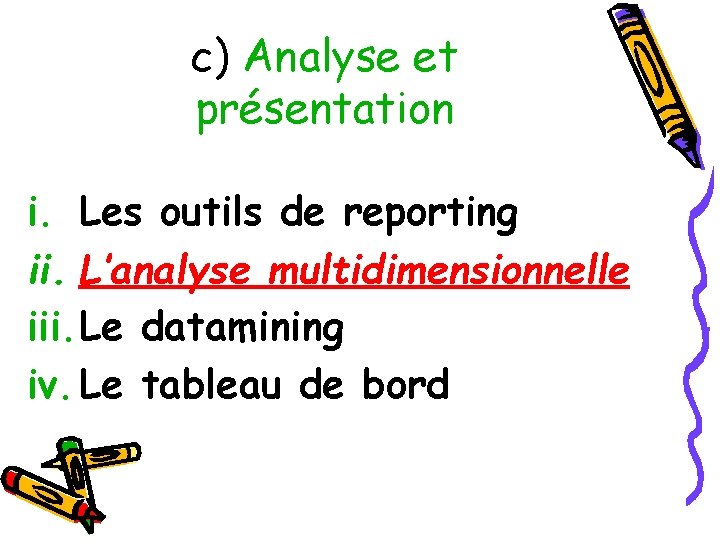 c) Analyse et présentation i. Les outils de reporting ii. L’analyse multidimensionnelle iii. Le