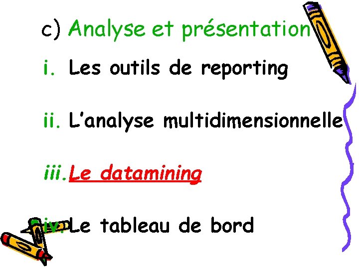 c) Analyse et présentation i. Les outils de reporting ii. L’analyse multidimensionnelle iii. Le