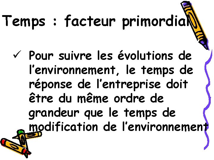 Temps : facteur primordial ü Pour suivre les évolutions de l’environnement, le temps de