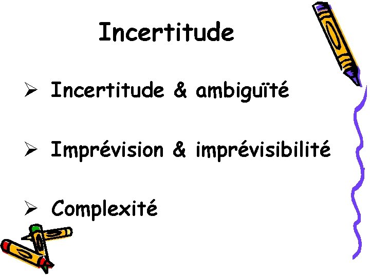 Incertitude Ø Incertitude & ambiguïté Ø Imprévision & imprévisibilité Ø Complexité 