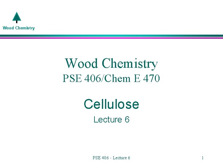 Wood Chemistry PSE 406/Chem E 470 Cellulose Lecture 6 PSE 406 - Lecture 6