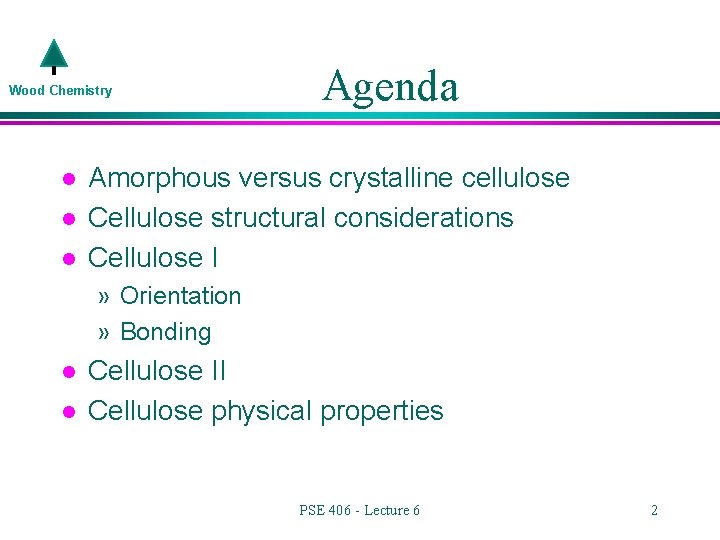 Wood Chemistry l l l Agenda Amorphous versus crystalline cellulose Cellulose structural considerations Cellulose