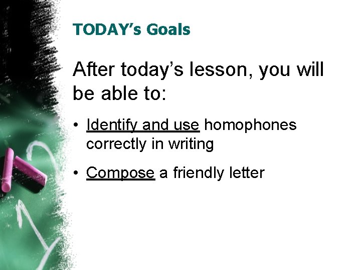 TODAY’s Goals After today’s lesson, you will be able to: • Identify and use