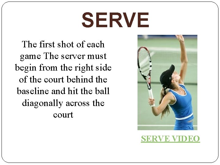 SERVE The first shot of each game The server must begin from the right