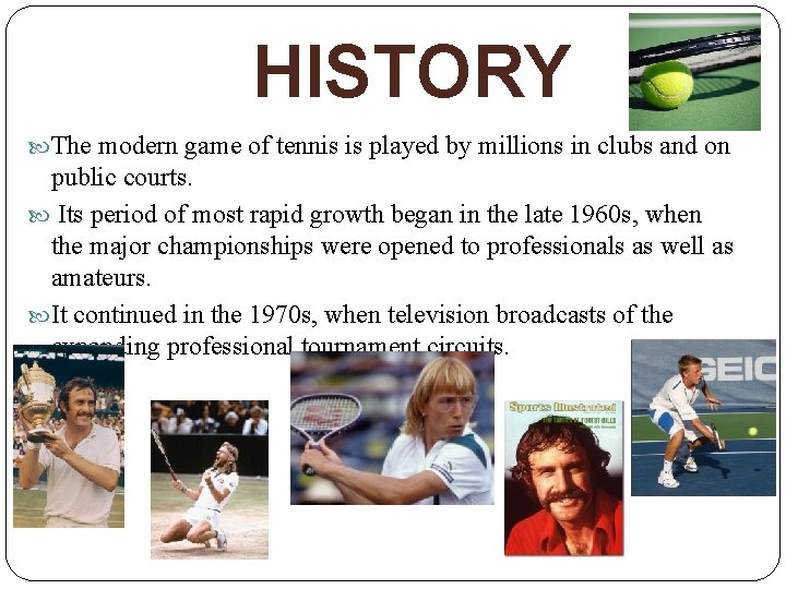 HISTORY The modern game of tennis is played by millions in clubs and on