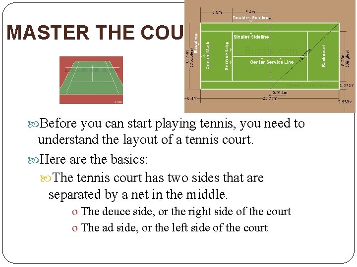 MASTER THE COURT Before you can start playing tennis, you need to understand the