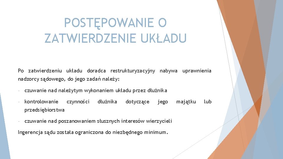 POSTĘPOWANIE O ZATWIERDZENIE UKŁADU Po zatwierdzeniu układu doradca restrukturyzacyjny nabywa uprawnienia nadzorcy sądowego, do