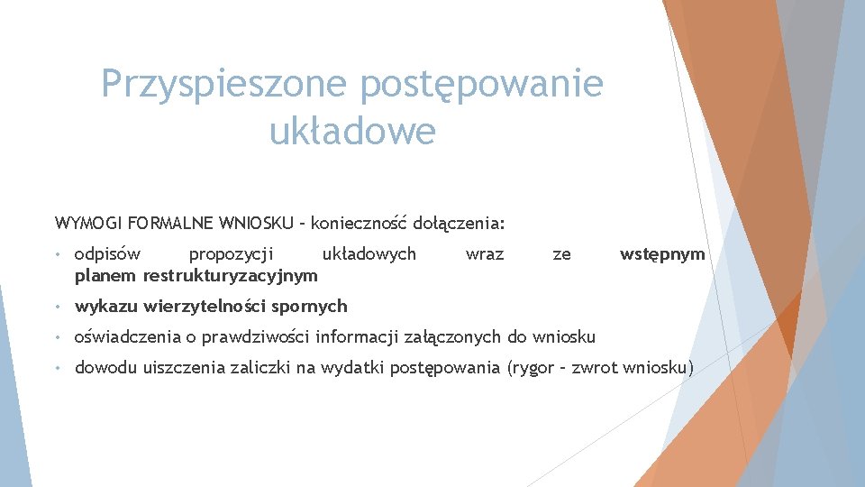 Przyspieszone postępowanie układowe WYMOGI FORMALNE WNIOSKU – konieczność dołączenia: • odpisów propozycji układowych planem