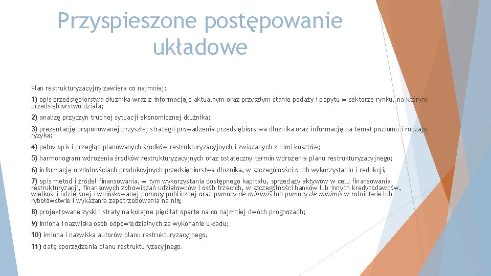 Przyspieszone postępowanie układowe Plan restrukturyzacyjny zawiera co najmniej: 1) opis przedsiębiorstwa dłużnika wraz z