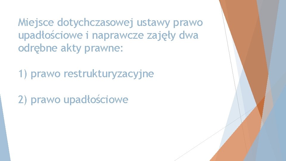 Miejsce dotychczasowej ustawy prawo upadłościowe i naprawcze zajęły dwa odrębne akty prawne: 1) prawo