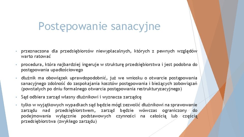 Postępowanie sanacyjne • przeznaczona dla przedsiębiorców niewypłacalnych, których z pewnych względów warto ratować •