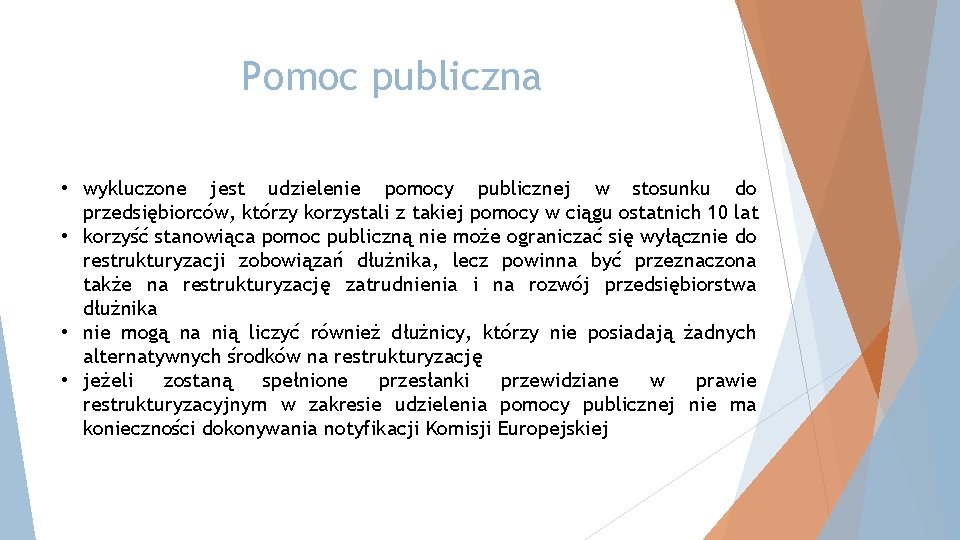 Pomoc publiczna • wykluczone jest udzielenie pomocy publicznej w stosunku do przedsiębiorców, którzy korzystali