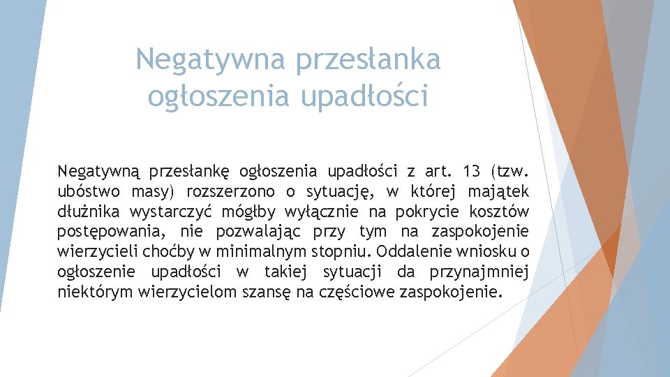 Negatywna przesłanka ogłoszenia upadłości Negatywną przesłankę ogłoszenia upadłości z art. 13 (tzw. ubóstwo masy)