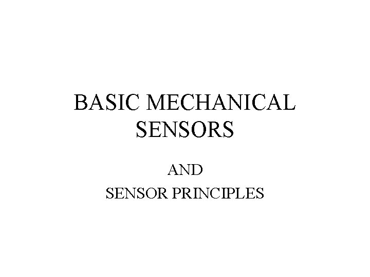 BASIC MECHANICAL SENSORS AND SENSOR PRINCIPLES 