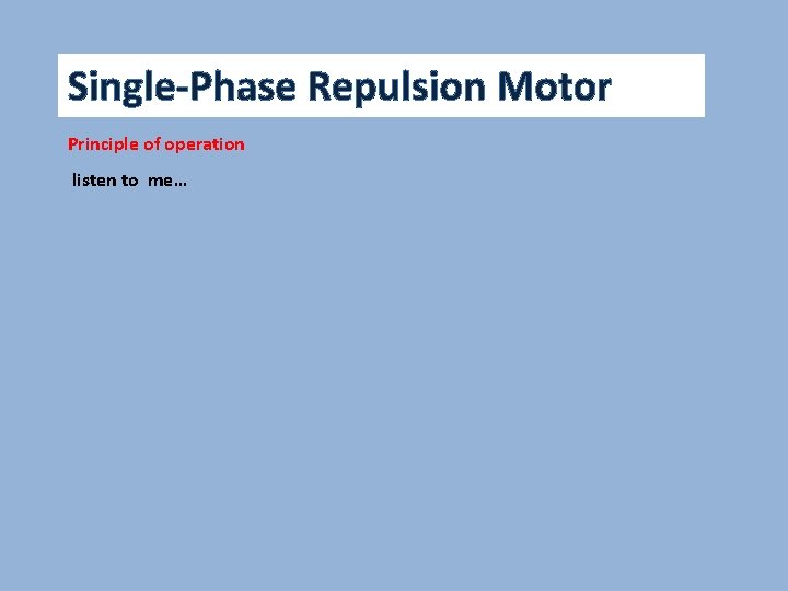 Single-Phase Repulsion Motor Principle of operation listen to me… 