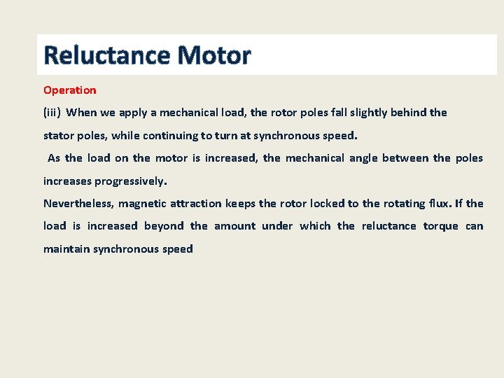 Reluctance Motor Operation (iii) When we apply a mechanical load, the rotor poles fall