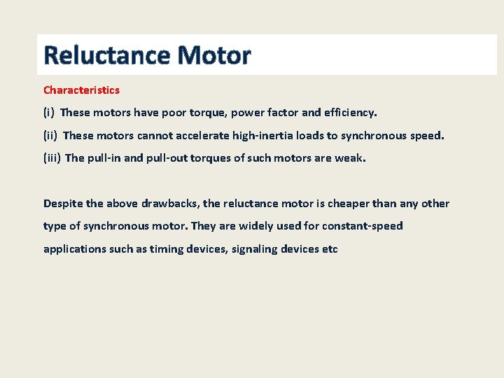 Reluctance Motor Characteristics (i) These motors have poor torque, power factor and efficiency. (ii)