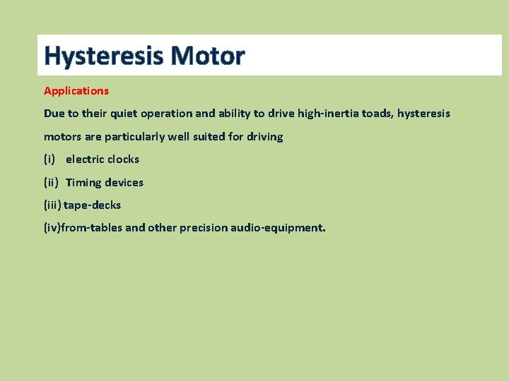 Hysteresis Motor Applications Due to their quiet operation and ability to drive high-inertia toads,