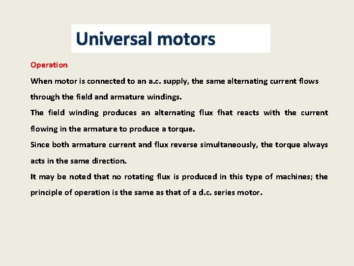 Universal motors Operation When motor is connected to an a. c. supply, the same