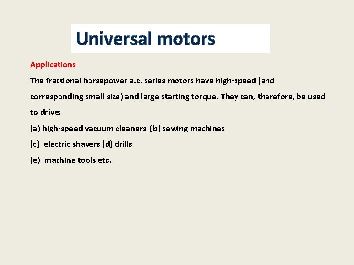 Universal motors Applications The fractional horsepower a. c. series motors have high-speed (and corresponding