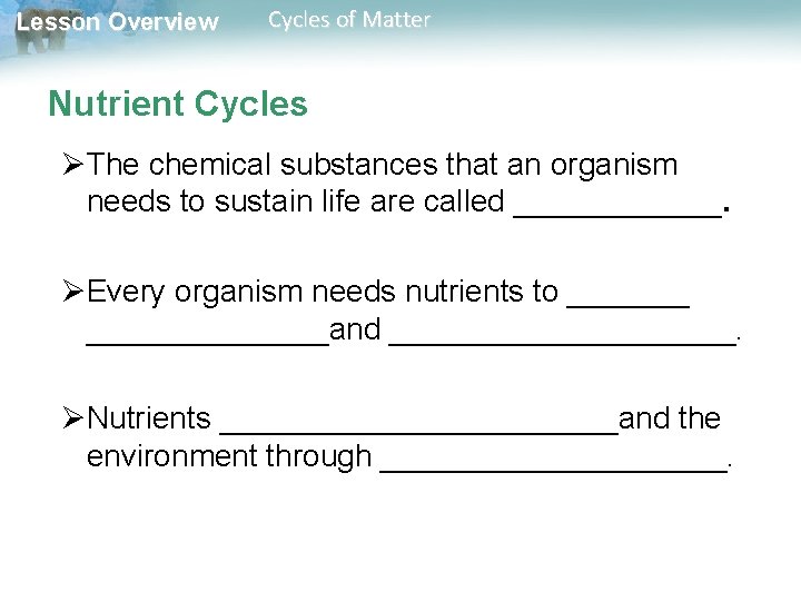Lesson Overview Cycles of Matter Nutrient Cycles ØThe chemical substances that an organism needs