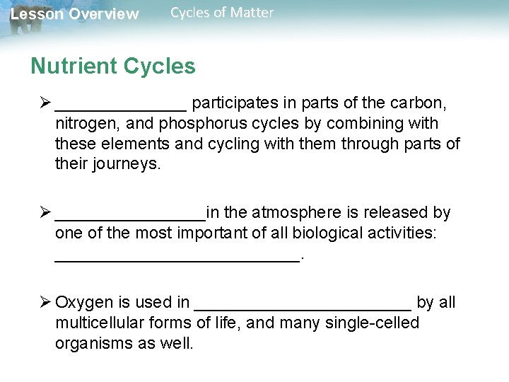 Lesson Overview Cycles of Matter Nutrient Cycles Ø _______ participates in parts of the